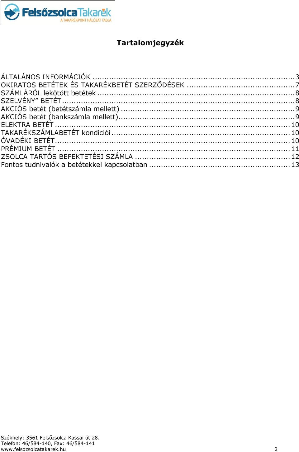 .. 9 AKCIÓS betét (bankszámla mellett)... 9 ELEKTRA BETÉT... 10 TAKARÉKSZÁMLABETÉT kondíciói.