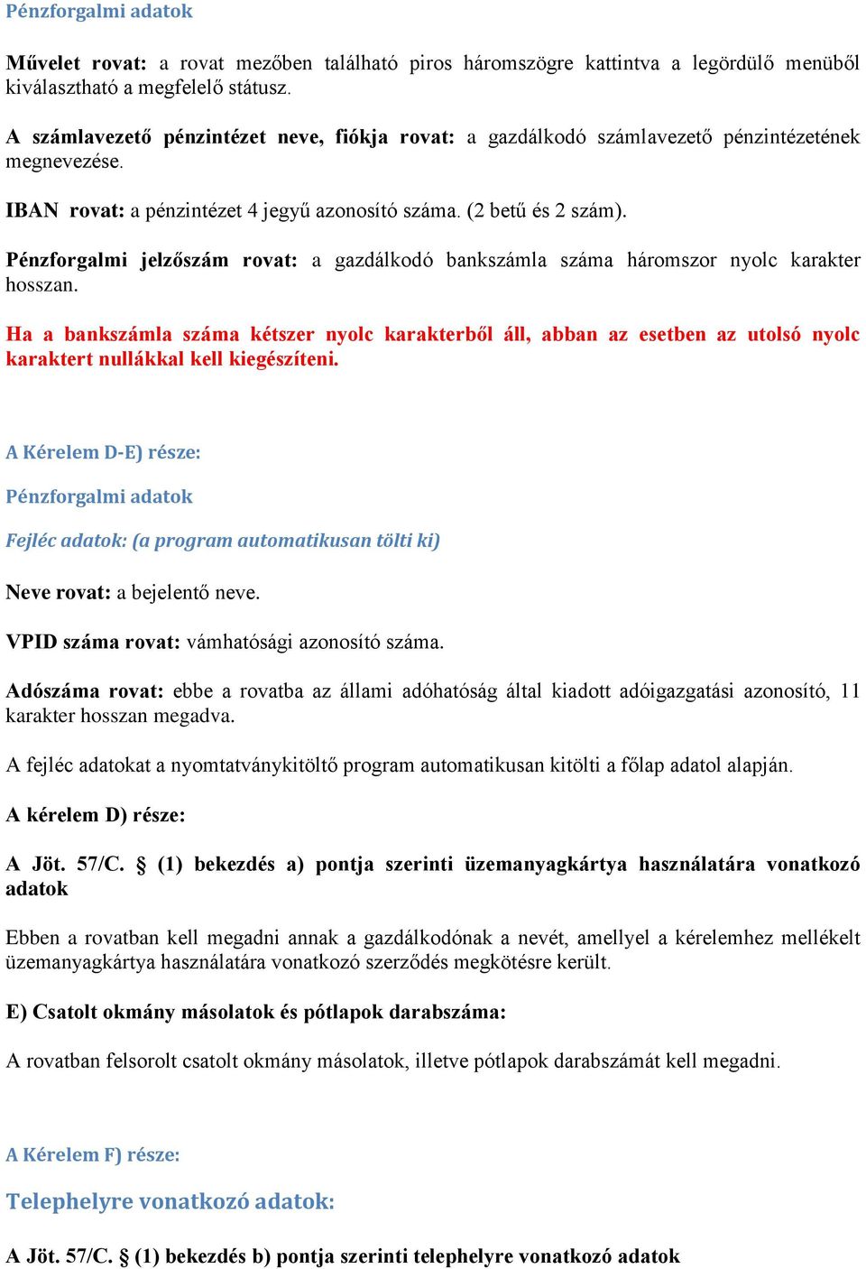 Pénzforgalmi jelzőszám rovat: a gazdálkodó bankszámla száma háromszor nyolc karakter hosszan.