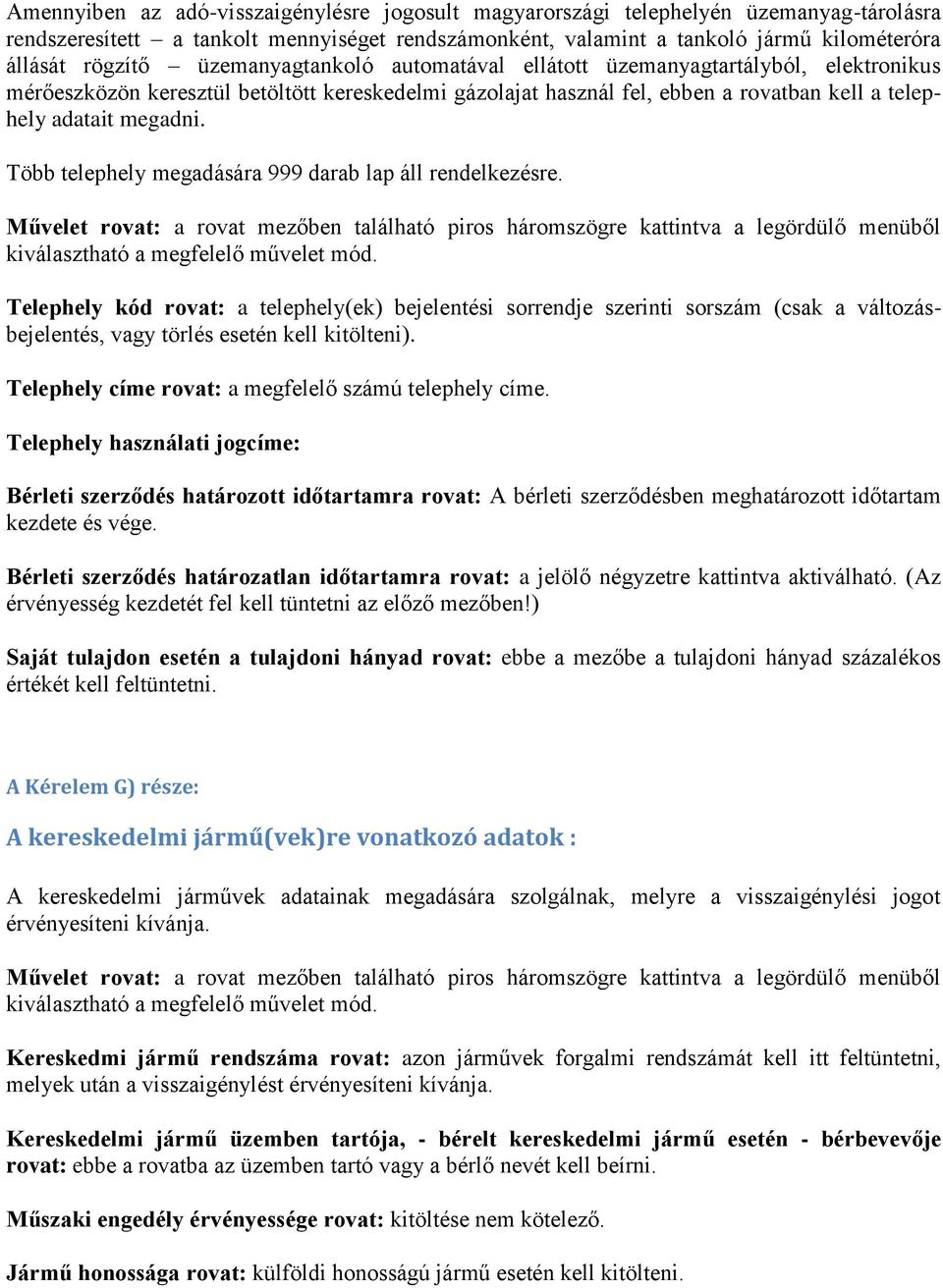 Több telephely megadására 999 darab lap áll rendelkezésre. Művelet rovat: a rovat mezőben található piros háromszögre kattintva a legördülő menüből kiválasztható a megfelelő művelet mód.