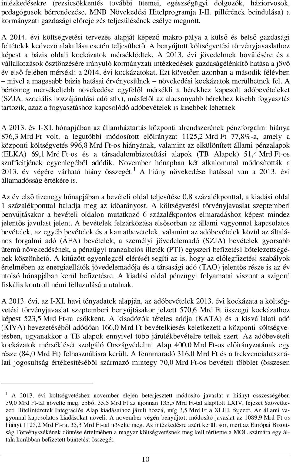 évi költségvetési tervezés alapját képezı makro-pálya a külsı és belsı gazdasági feltételek kedvezı alakulása esetén teljesíthetı.