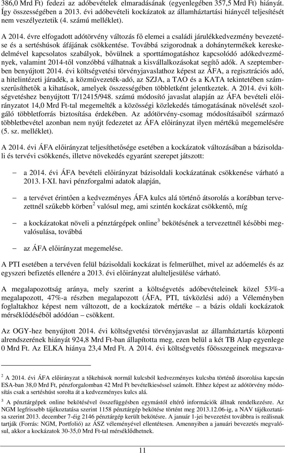 évre elfogadott adótörvény változás fı elemei a családi járulékkedvezmény bevezetése és a sertéshúsok áfájának csökkentése.