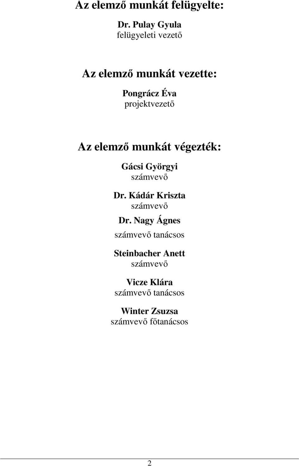 projektvezetı Az elemzı munkát végezték: Gácsi Györgyi számvevı Dr.
