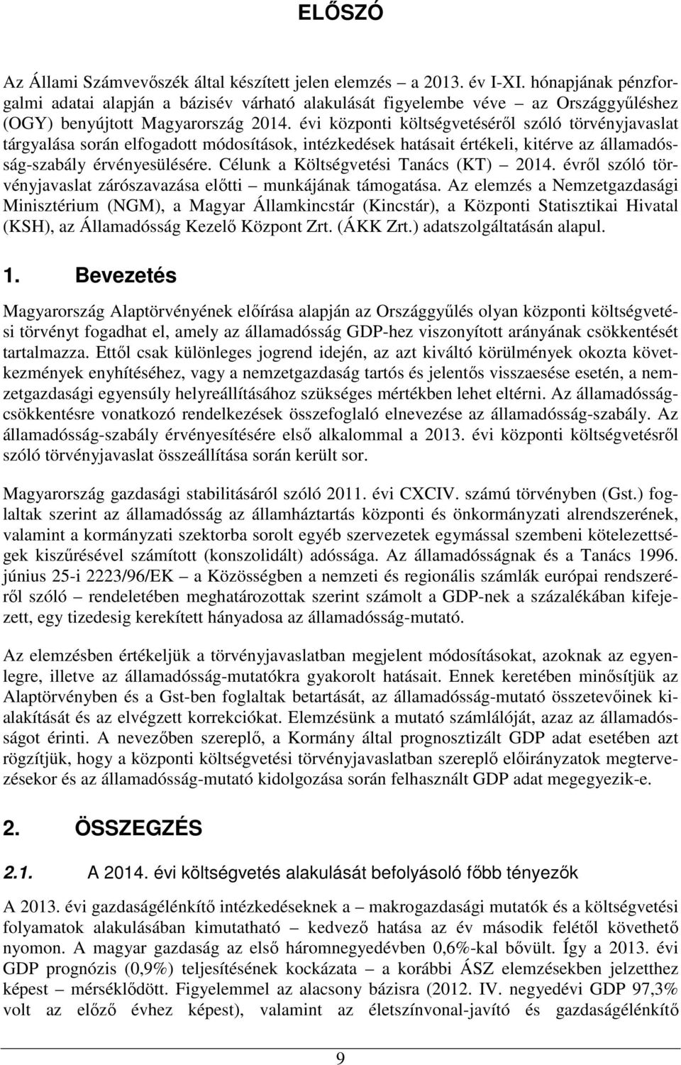 évi központi költségvetésérıl szóló törvényjavaslat tárgyalása során elfogadott módosítások, intézkedések hatásait értékeli, kitérve az államadósság-szabály érvényesülésére.