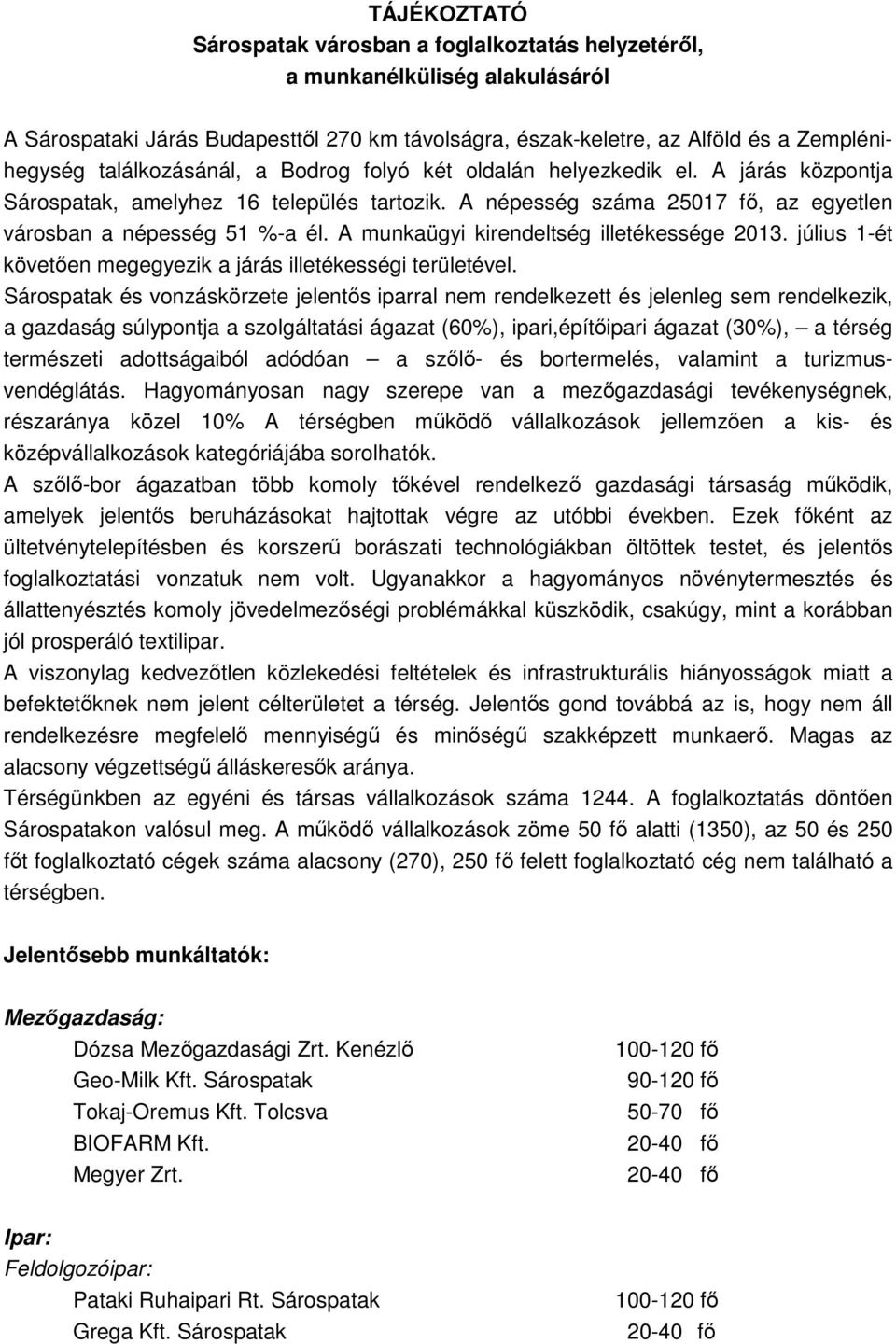 A munkaügyi kirendeltség illetékessége 2013. július 1-ét követıen megegyezik a járás illetékességi területével.
