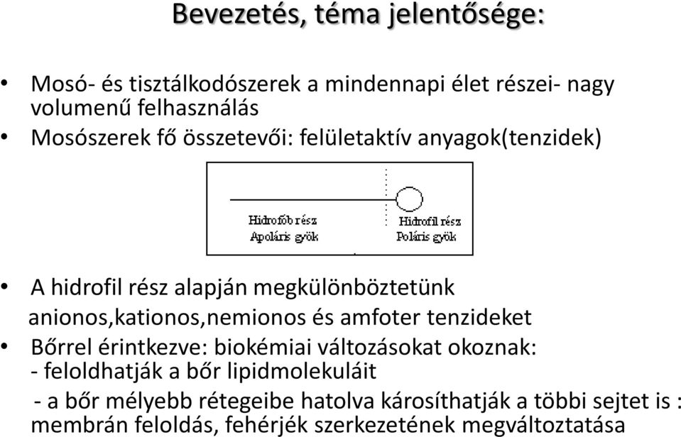 anionos,kationos,nemionos és amfoter tenzideket Bőrrel érintkezve: biokémiai változásokat okoznak: - feloldhatják a