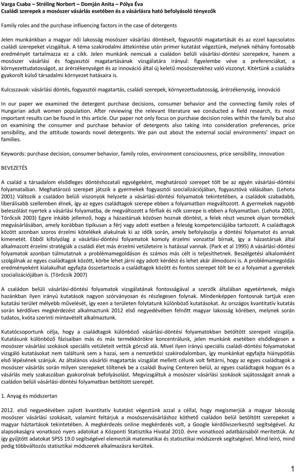 A téma szakirodalmi áttekintése után primer kutatást végeztünk, melynek néhány fontosabb eredményét tartalmazza ez a cikk.