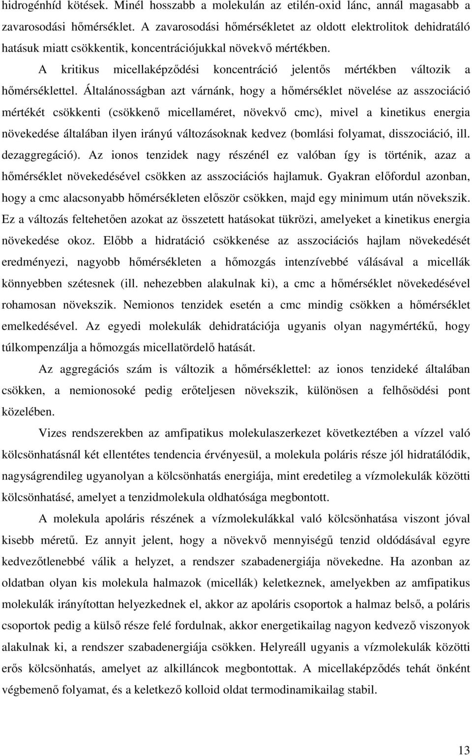 A kritikus micellaképzıdési koncentráció jelentıs mértékben változik a hımérséklettel.