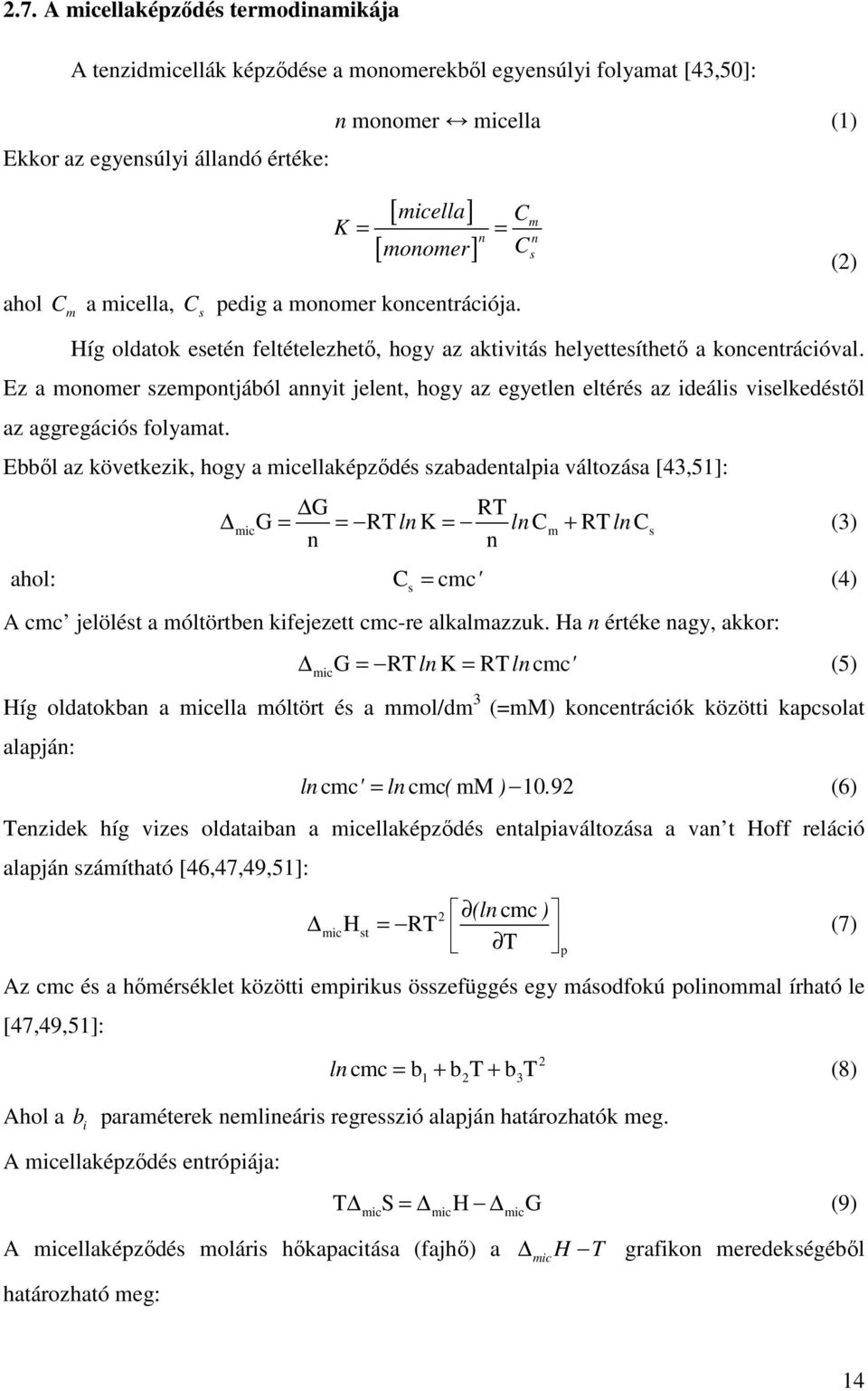 Ez a monomer szempontjából annyit jelent, hogy az egyetlen eltérés az ideális viselkedéstıl az aggregációs folyamat.