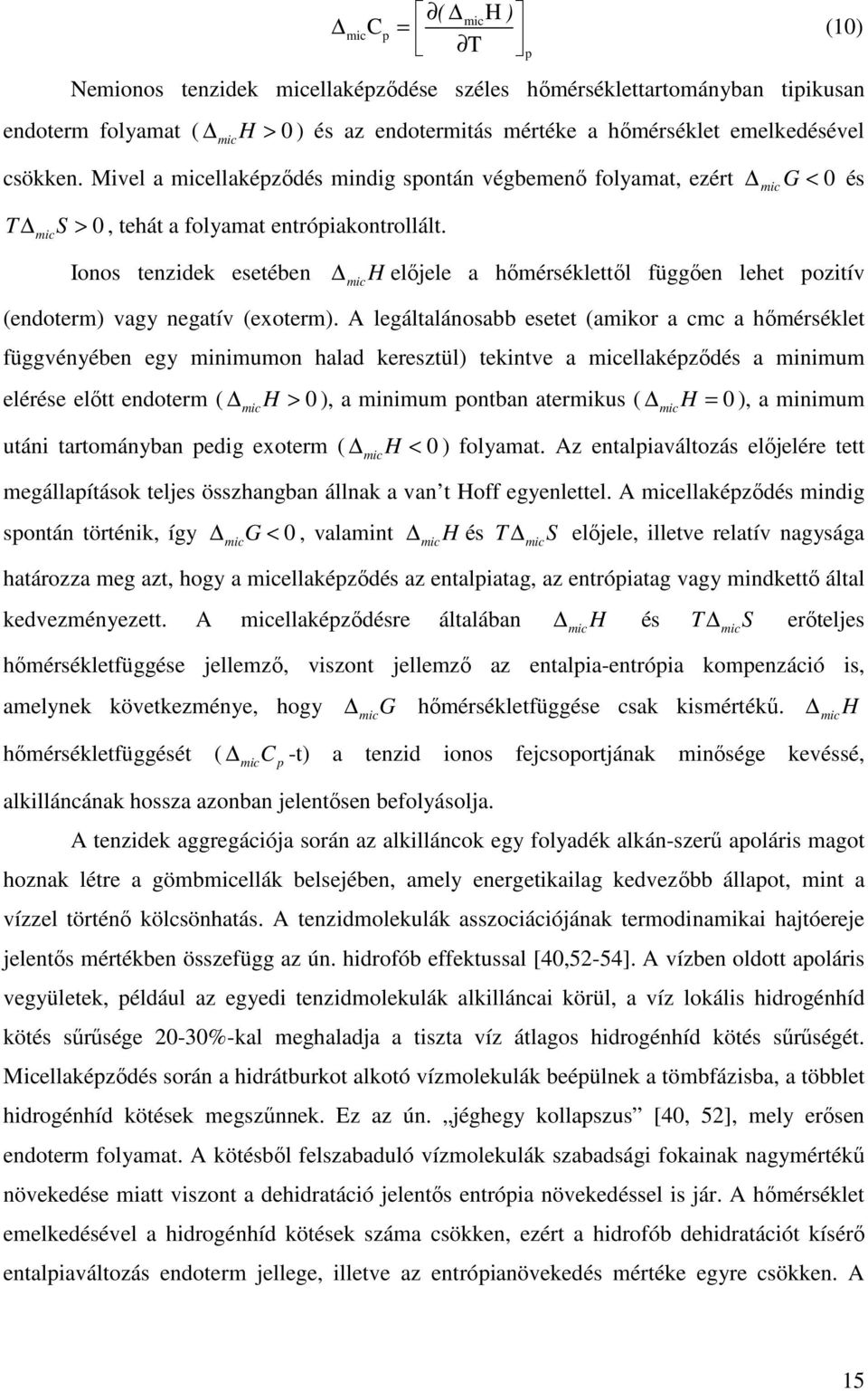 mic Ionos tenzidek esetében H mic elıjele a hımérséklettıl függıen lehet pozitív (endoterm) vagy negatív (exoterm).