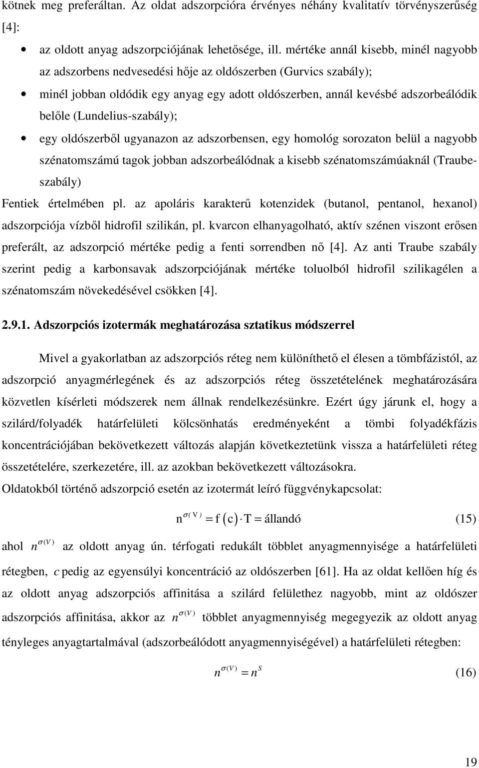 (Lundelius-szabály); egy oldószerbıl ugyanazon az adszorbensen, egy homológ sorozaton belül a nagyobb szénatomszámú tagok jobban adszorbeálódnak a kisebb szénatomszámúaknál (Traubeszabály) Fentiek