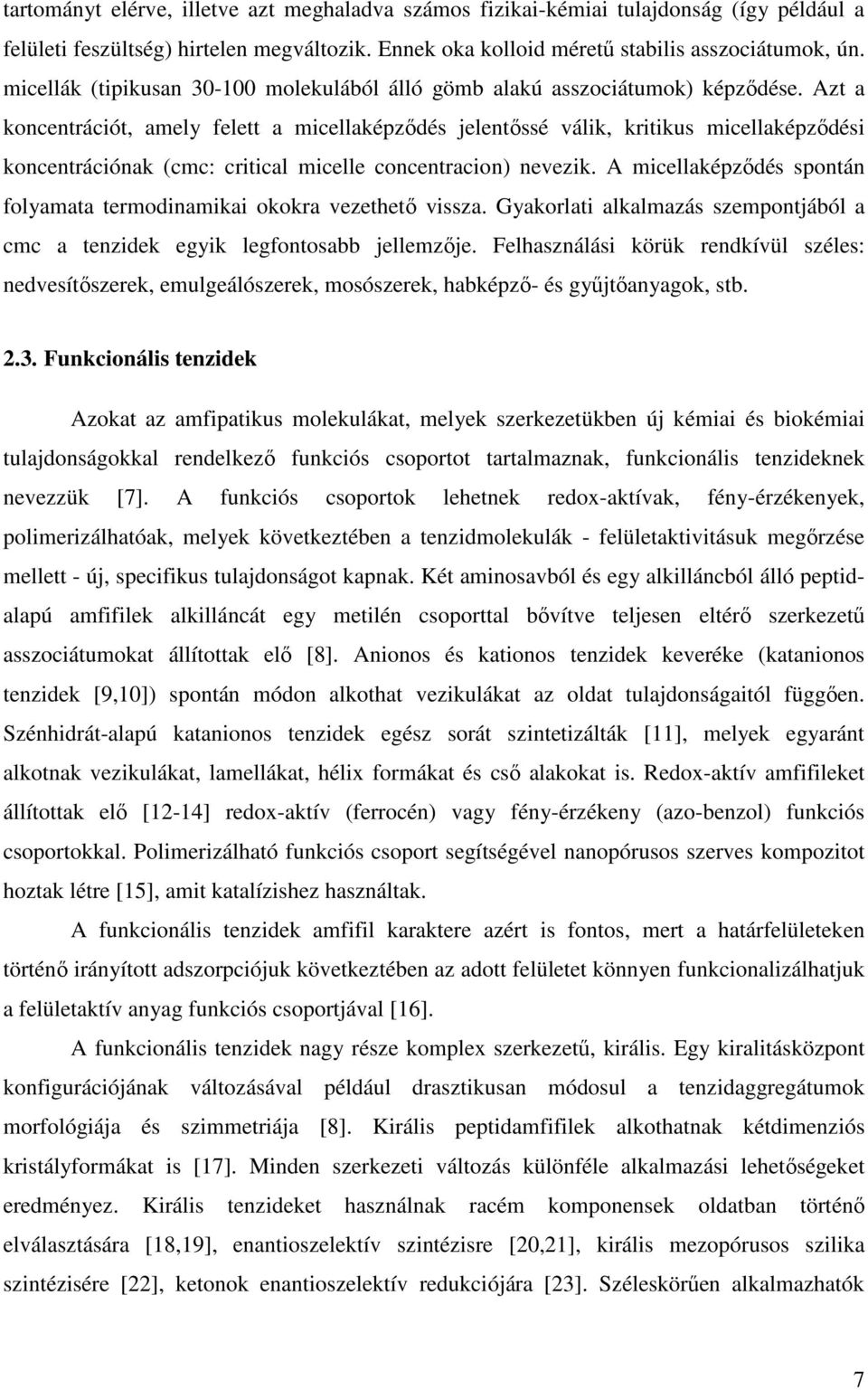 Azt a koncentrációt, amely felett a micellaképzıdés jelentıssé válik, kritikus micellaképzıdési koncentrációnak (cmc: critical micelle concentracion) nevezik.