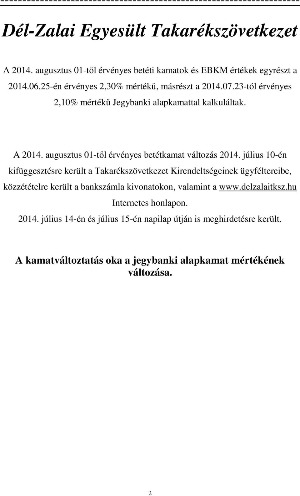 23-tól érvényes 2,10% mértékű Jegybanki alapkamattal kalkuláltak. A 2014. augusztus 01-től érvényes betétkamat változás 2014.