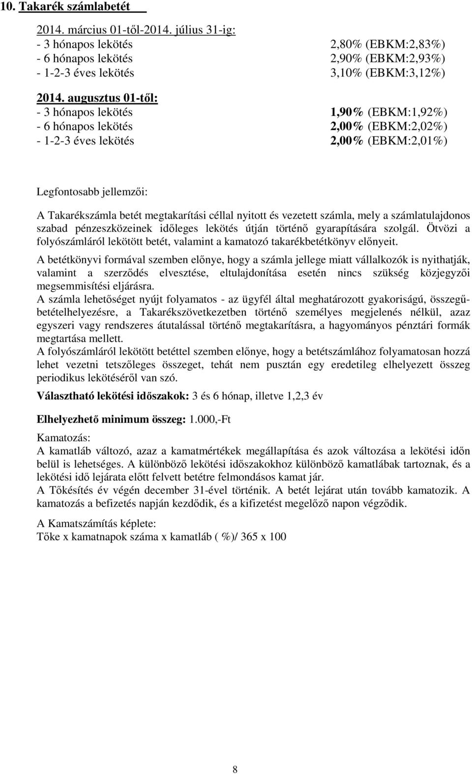 céllal nyitott és vezetett számla, mely a számlatulajdonos szabad pénzeszközeinek időleges lekötés útján történő gyarapítására szolgál.