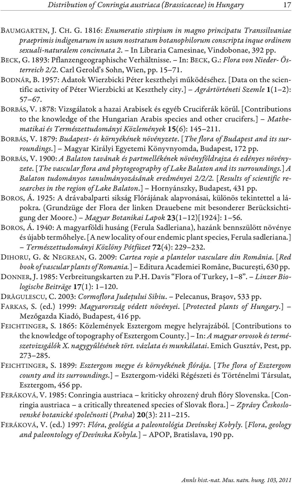 In Libraria Camesinae, Vindobonae, 392 pp. BECK, G. 1893: Pflanzengeographische Verhältnisse. In: BECK, G.: Flora von Nieder- Österreich 2/2. Carl Gerold s Sohn, Wien, pp. 15 71. BODNÁR, B.