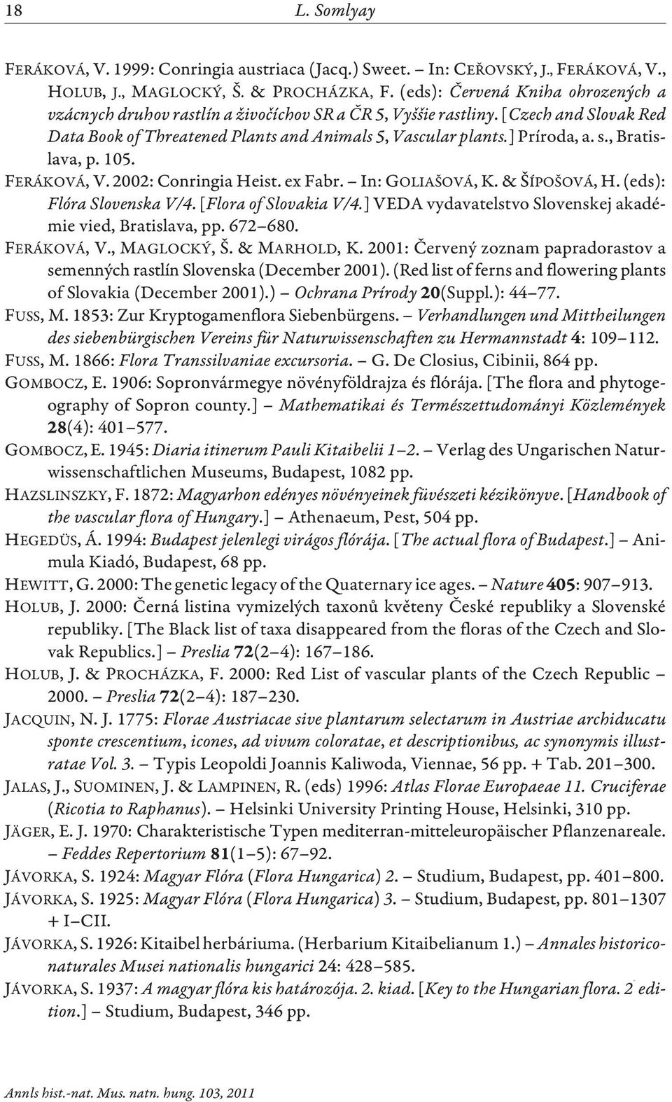 , Bratislava, p. 105. FERÁKOVÁ, V. 2002: Conringia Heist. ex Fabr. In: GOLIAŠOVÁ, K.& ŠÍPOŠOVÁ, H. (eds): Flóra Slovenska V/4.[Flora of Slovakia V/4.