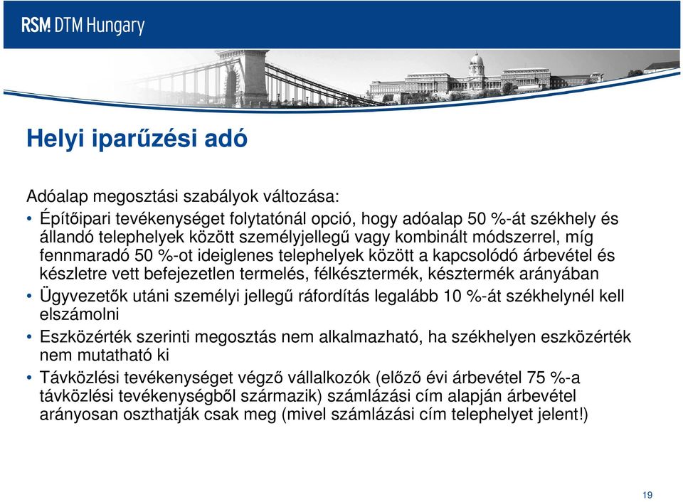 utáni személyi jellegű ráfordítás legalább 10 %-át székhelynél kell elszámolni Eszközérték szerinti megosztás nem alkalmazható, ha székhelyen eszközérték nem mutatható ki Távközlési