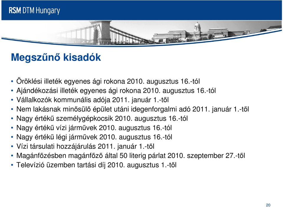 -tól Nagy értékű vízi járművek 2010. augusztus 16.-tól Nagy értékű légi járművek 2010. augusztus 16.-tól Vízi társulati hozzájárulás 2011. január 1.