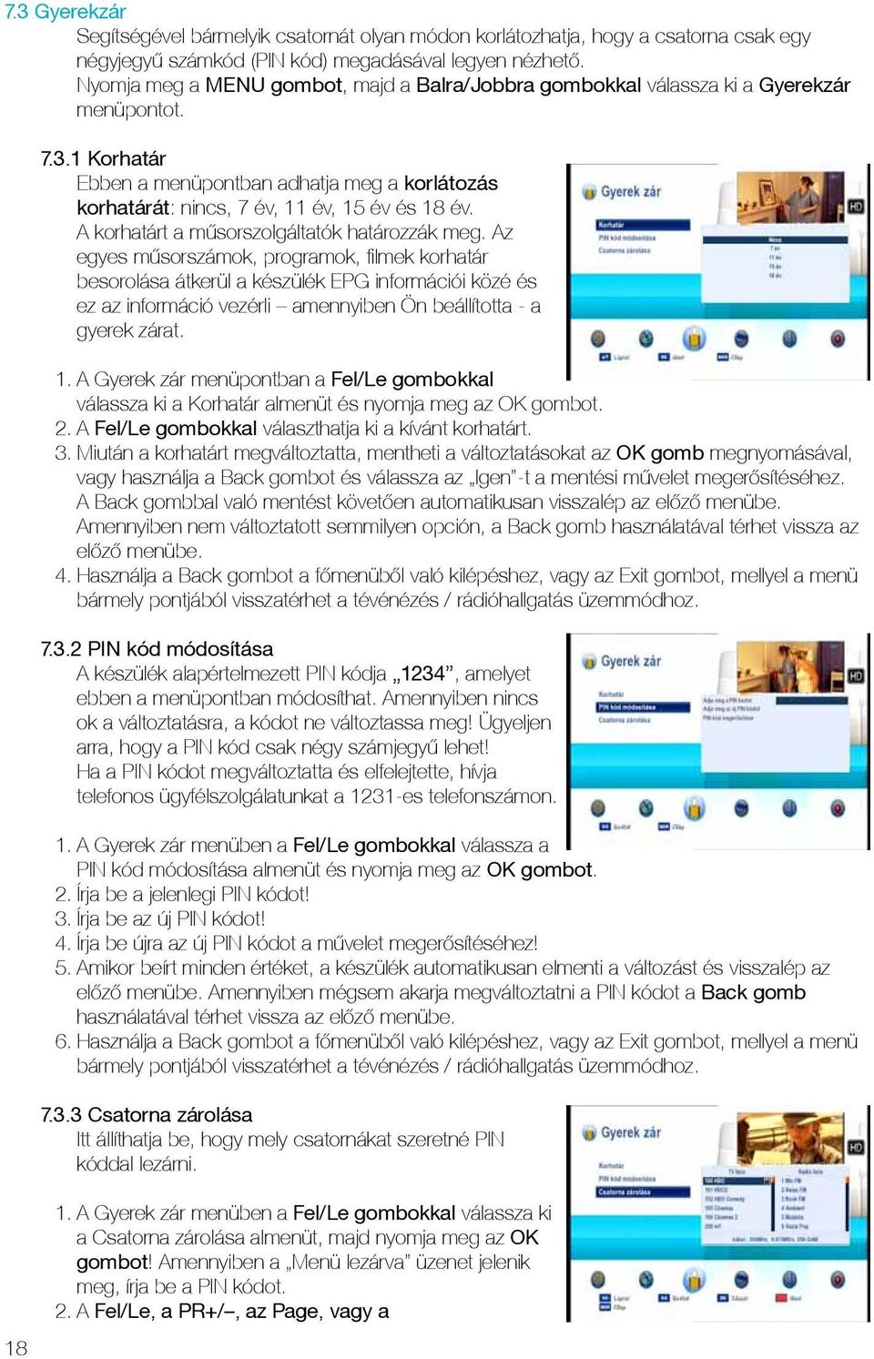 A korhatárt a műsorszolgáltatók határozzák meg.