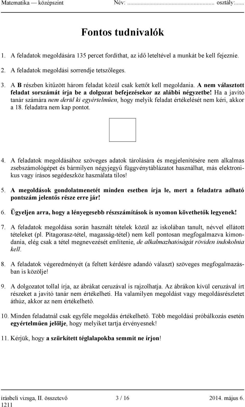 Ha a javító tanár számára nem derül ki egyértelműen, hogy melyik feladat értékelését nem kéri, akkor a 18. feladatra nem kap pontot. 4.