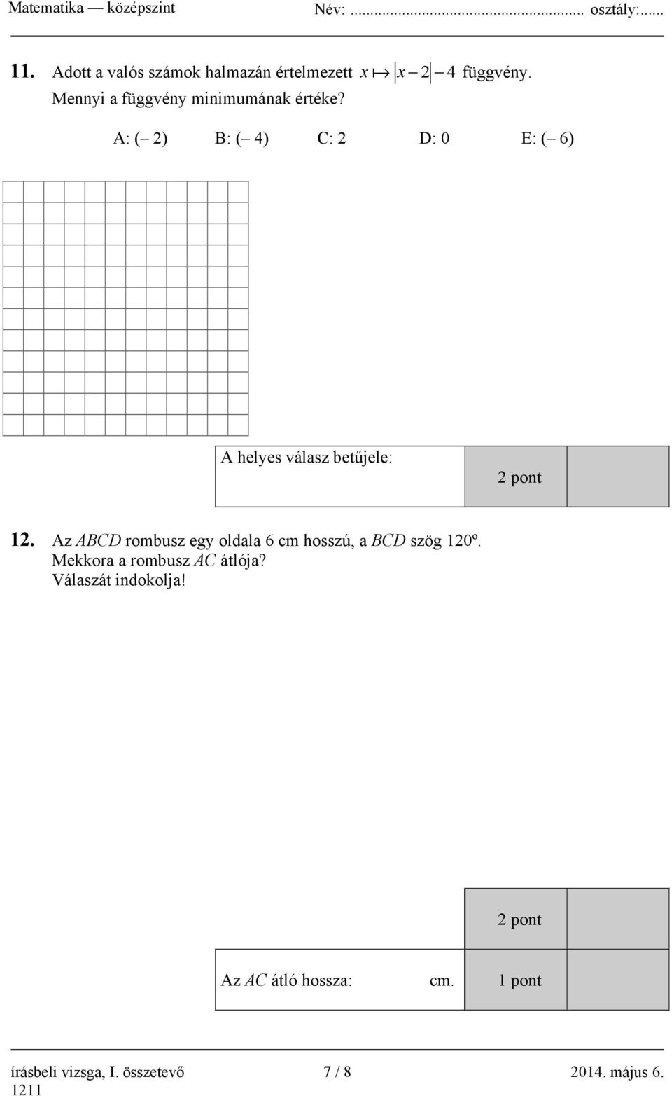 A: ( 2) B: ( 4) C: 2 D: 0 E: ( 6) A helyes válasz betűjele: 2 pont 12.