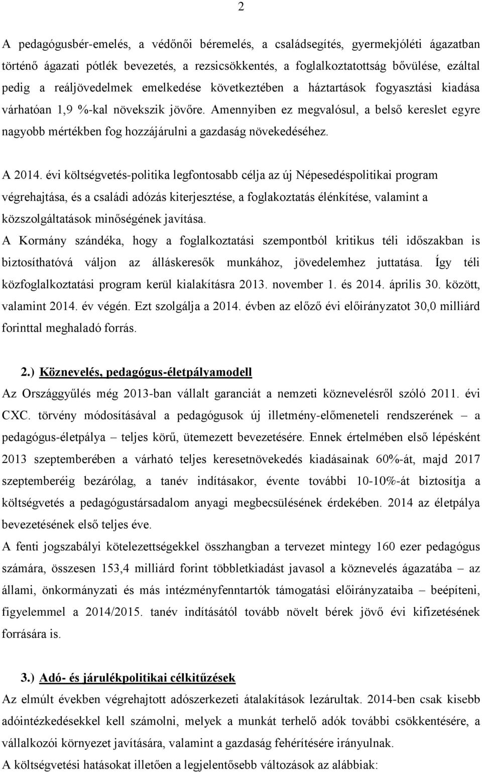 Amennyiben ez megvalósul, a belső kereslet egyre nagyobb mértékben fog hozzájárulni a gazdaság növekedéséhez. A 2014.
