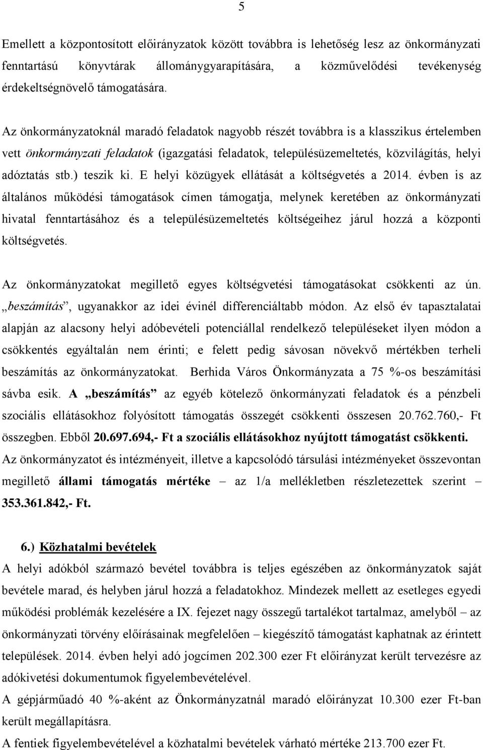 ) teszik ki. E helyi közügyek ellátását a költségvetés a 2014.