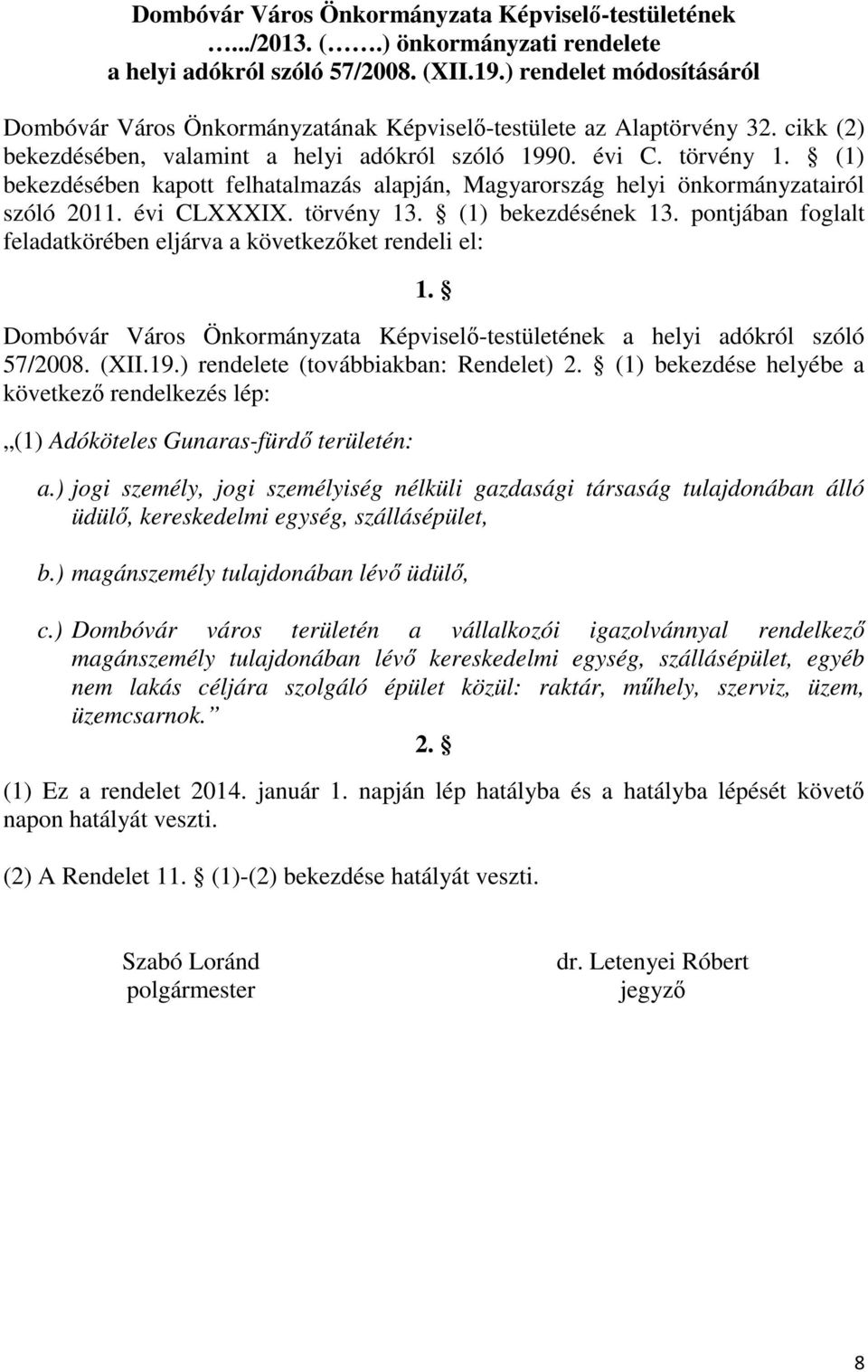 (1) bekezdésében kapott felhatalmazás alapján, Magyarország helyi önkormányzatairól szóló 2011. évi CLXXXIX. törvény 13. (1) bekezdésének 13.