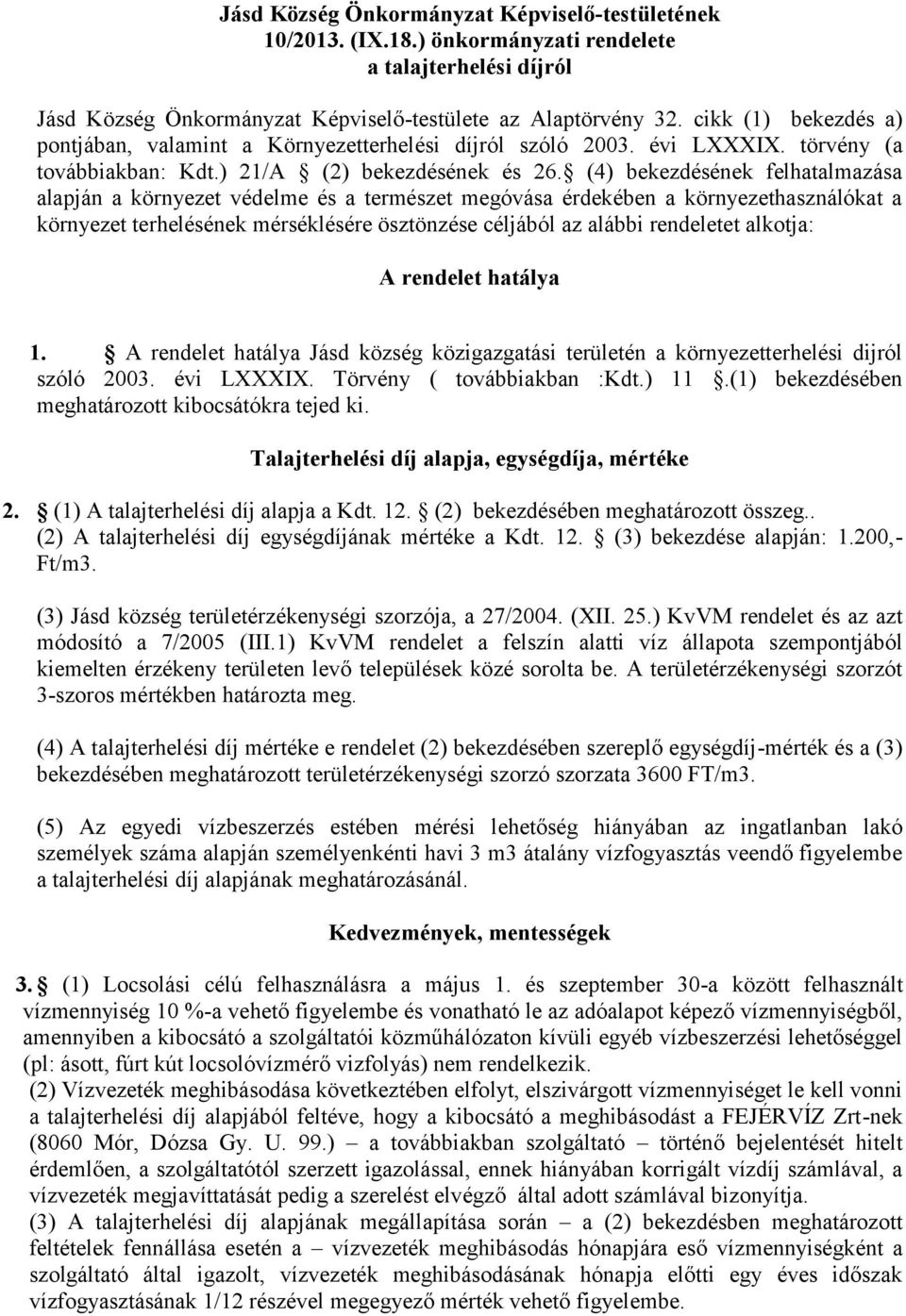 (4) bekezdésének felhatalmazása alapján a környezet védelme és a természet megóvása érdekében a környezethasználókat a környezet terhelésének mérséklésére ösztönzése céljából az alábbi rendeletet