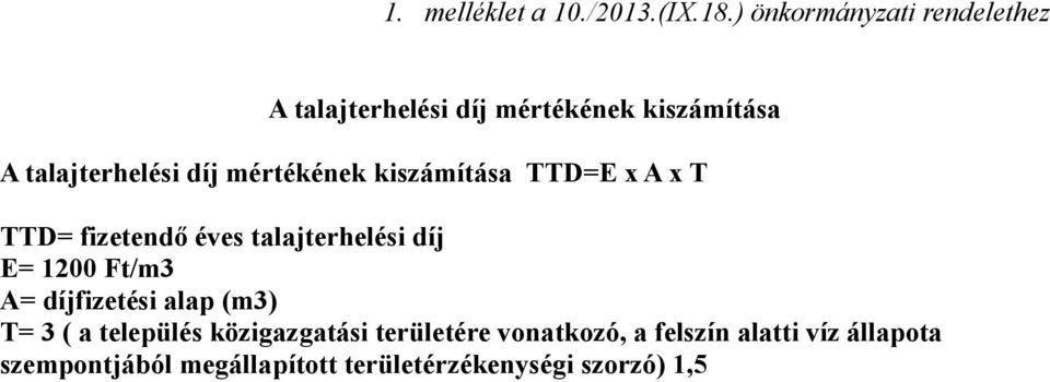 mértékének kiszámítása TTD=E x A x T TTD= fizetendő éves talajterhelési díj E= 1200 Ft/m3 A=