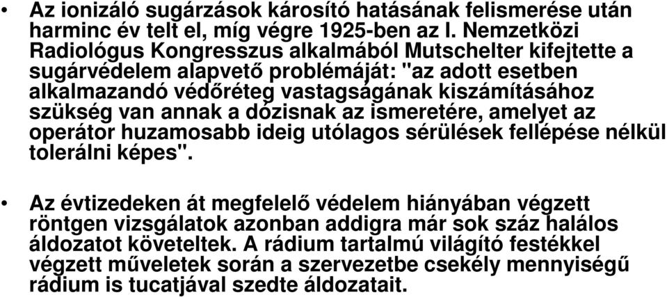 kiszámításához szükség van annak a dózisnak az ismeretére, amelyet az operátor huzamosabb ideig utólagos sérülések fellépése nélkül tolerálni képes".