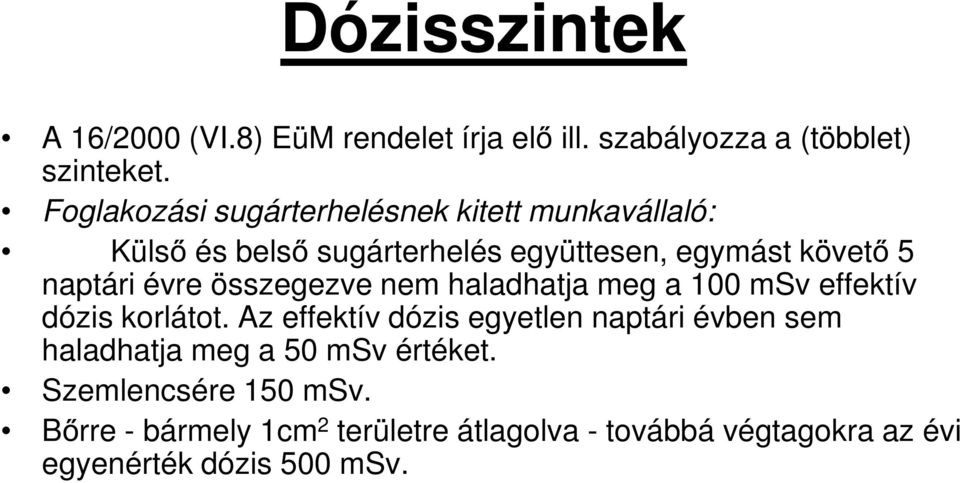 évre összegezve nem haladhatja meg a 100 msv effektív dózis korlátot.