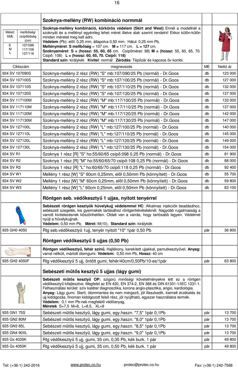 Mellényméret: S mellbőség = 107 cm. M = 117 cm. L = 127 cm. Szoknyaméret: S = (hossz: 55, 60, 65 cm. Csípőméret: 98) M = (hossz: 55, 60, 65, 70. Csípő: 108) L = (hossz: 60, 65, 70.