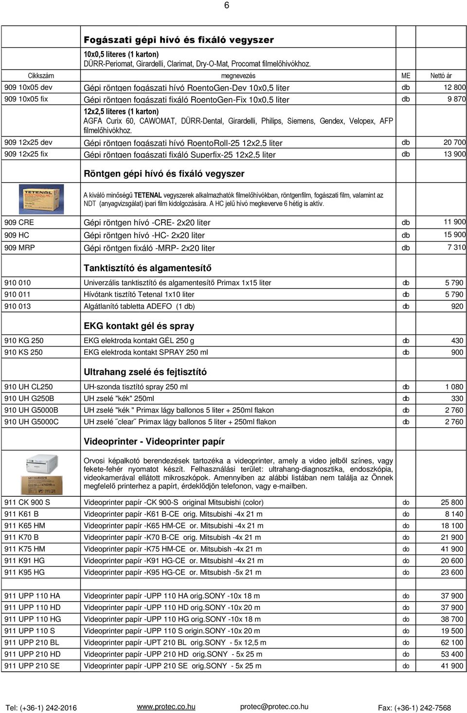 60, CAWOMAT, DÜRR-Dental, Girardelli, Philips, Siemens, Gendex, Velopex, AFP filmelőhívókhoz.