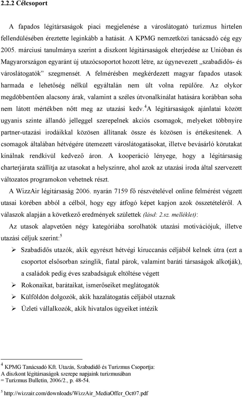 A felmérésben megkérdezett magyar fapados utasok harmada e lehetőség nélkül egyáltalán nem ült volna repülőre.