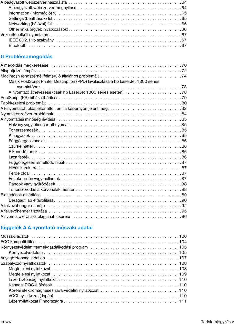 .............................................66 Vezeték nélküli nyomtatás......................................................67 IEEE 802.11b szabvány...................................................67 Bluetooth.