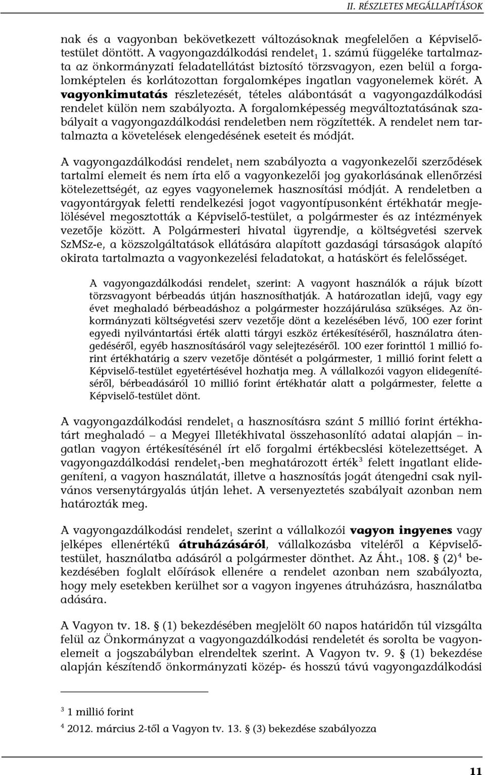 A vagyonkimutatás részletezését, tételes alábontását a vagyongazdálkodási rendelet külön nem szabályozta.