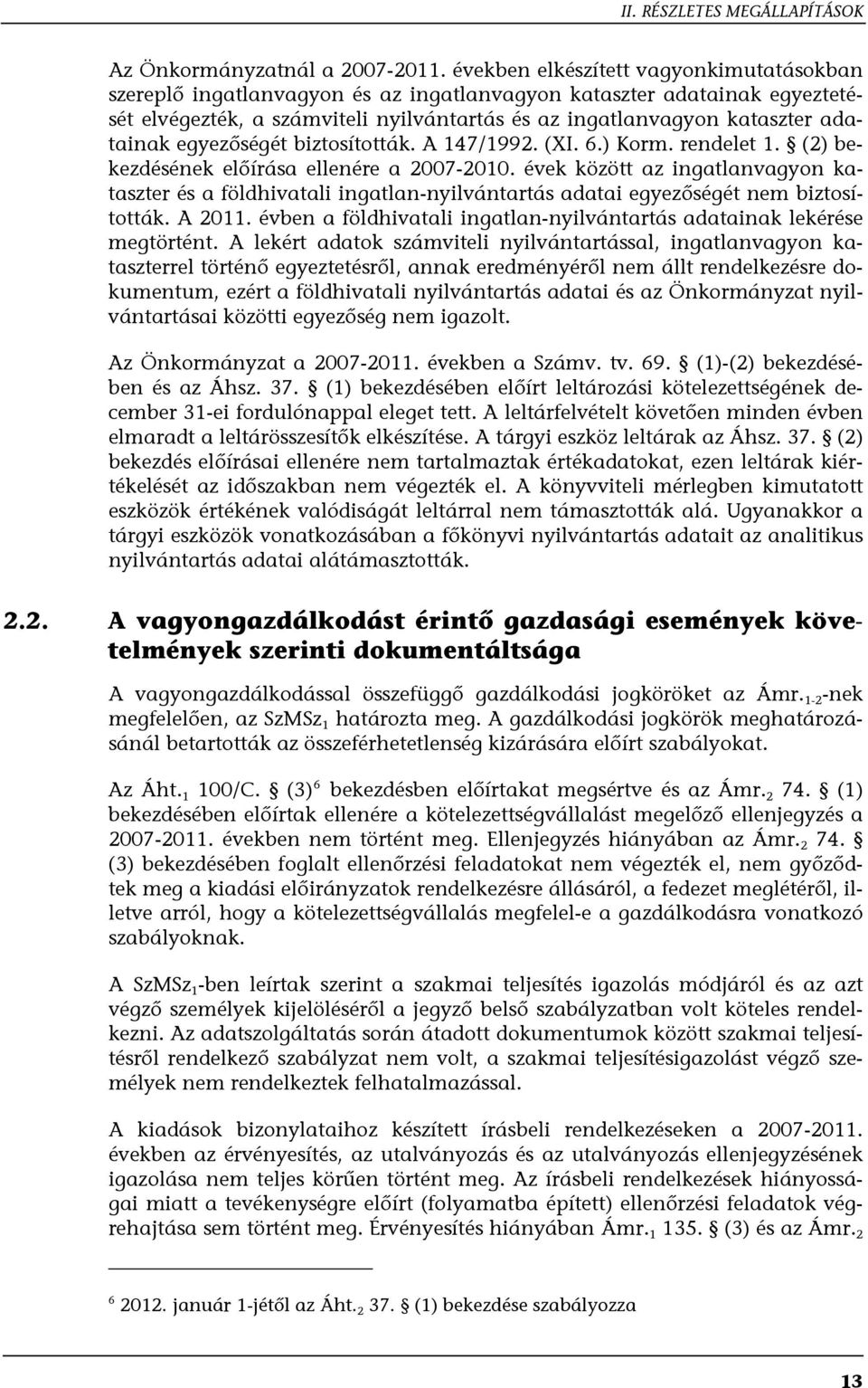 egyezőségét biztosították. A 147/1992. (XI. 6.) Korm. rendelet 1. (2) bekezdésének előírása ellenére a 2007-2010.