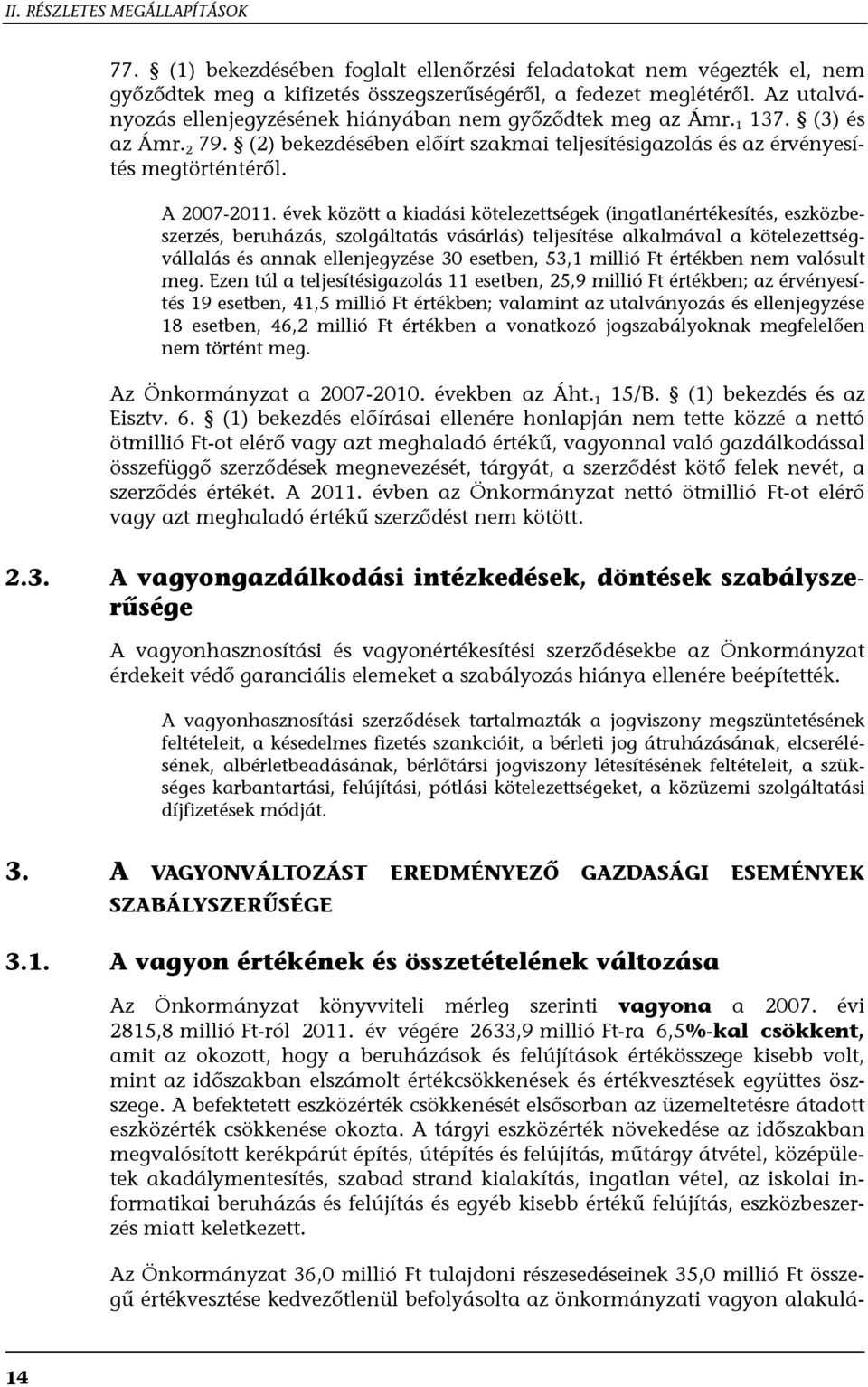 évek között a kiadási kötelezettségek (ingatlanértékesítés, eszközbeszerzés, beruházás, szolgáltatás vásárlás) teljesítése alkalmával a kötelezettségvállalás és annak ellenjegyzése 30 esetben, 53,1