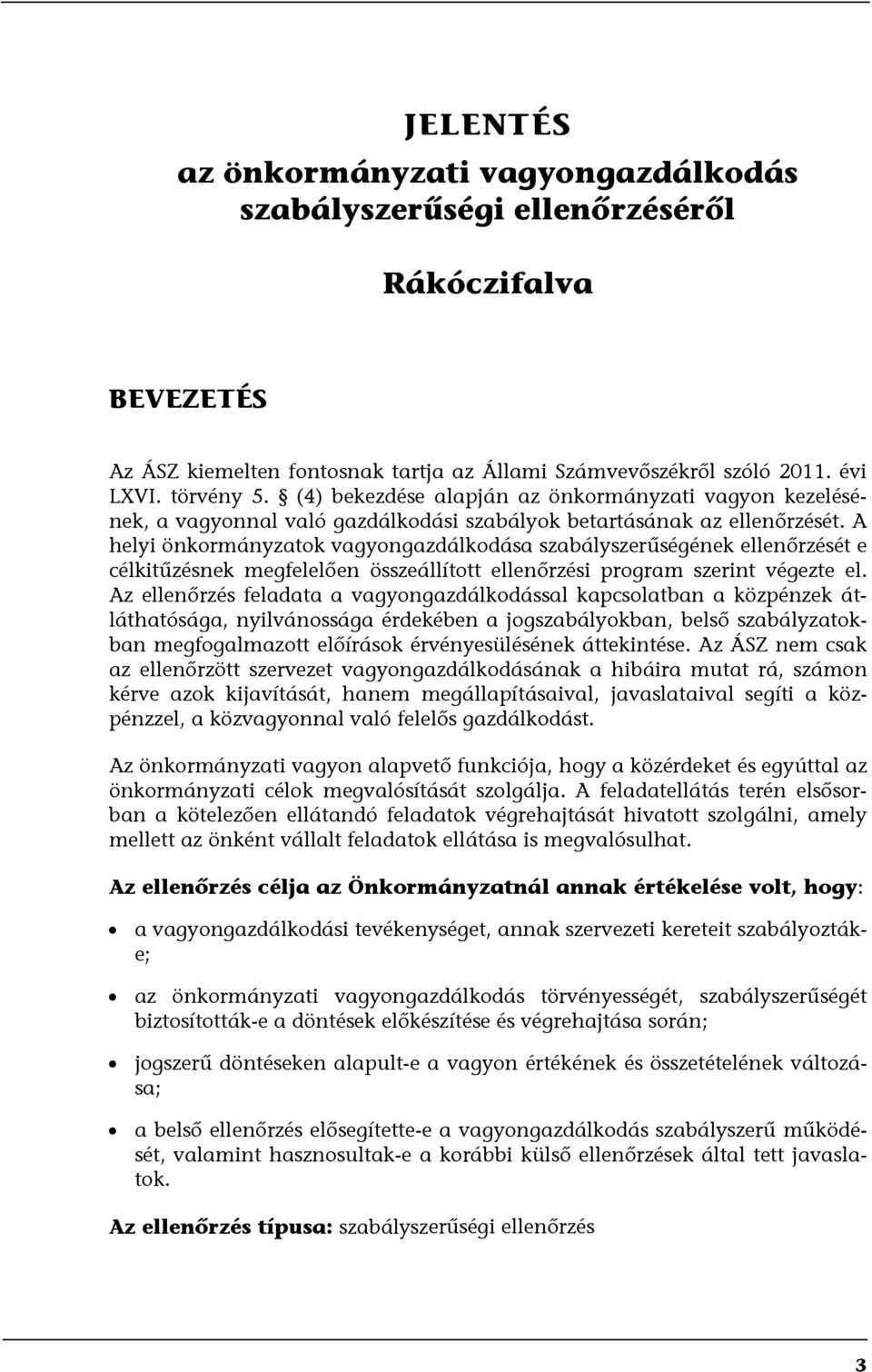 A helyi önkormányzatok vagyongazdálkodása szabályszerűségének ellenőrzését e célkitűzésnek megfelelően összeállított ellenőrzési program szerint végezte el.