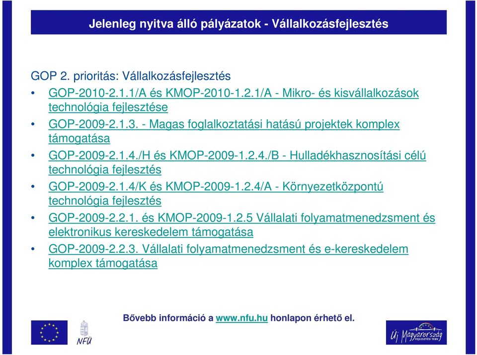 2.4/A - Környezetközpontú technológia fejlesztés GOP-2009-2.2.1. és KMOP-2009-1.2.5 Vállalati folyamatmenedzsment és elektronikus kereskedelem támogatása GOP-2009-2.2.3.