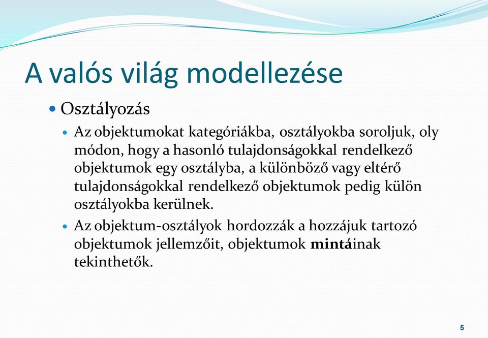 eltérő tulajdonságokkal rendelkező objektumok pedig külön osztályokba kerülnek.