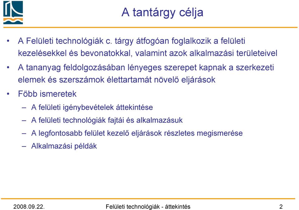 feldolgozásában lényeges szerepet kapnak a szerkezeti elemek és szerszámok élettartamát növelő eljárások Főbb ismeretek A