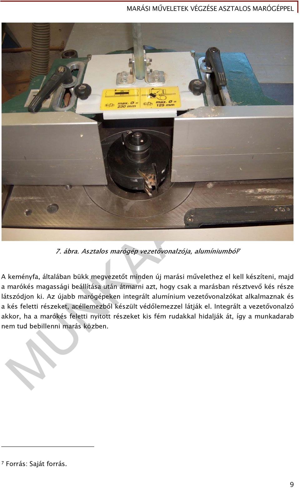 marókés magassági beállítása után átmarni azt, hogy csak a marásban résztvevő kés része látszódjon ki.