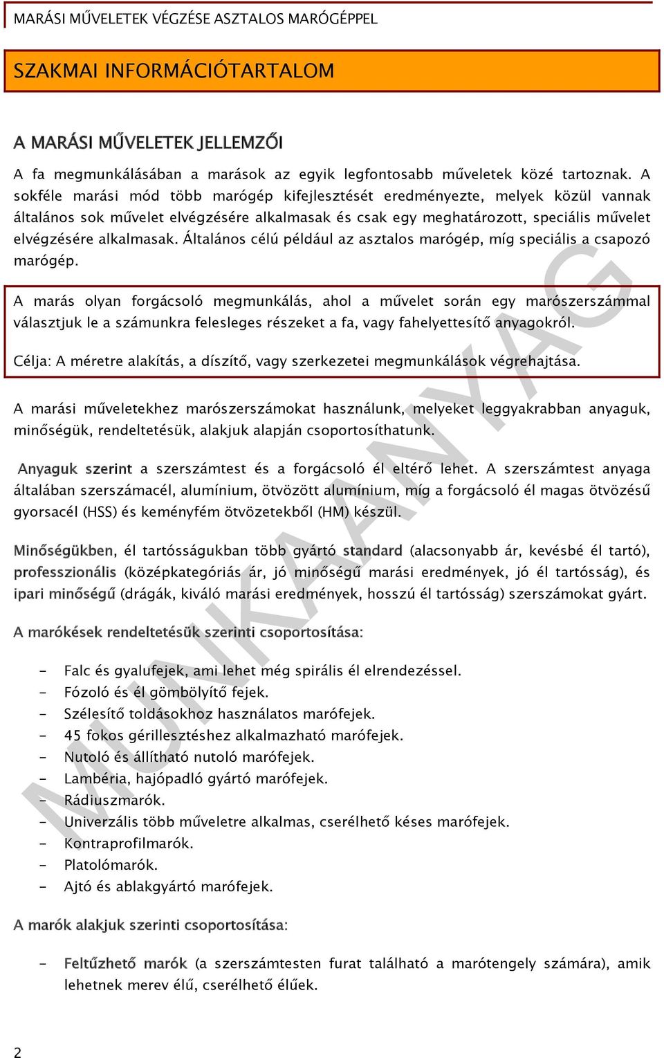 Általános célú például az asztalos marógép, míg speciális a csapozó marógép.