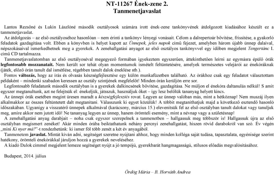 Ebben a könyvben is helyet kapott az Ünnepek, jeles napok című fejezet, amelyben három újabb ünnep dalaival, népszokásaival ismerkedhetnek meg a gyerekek.