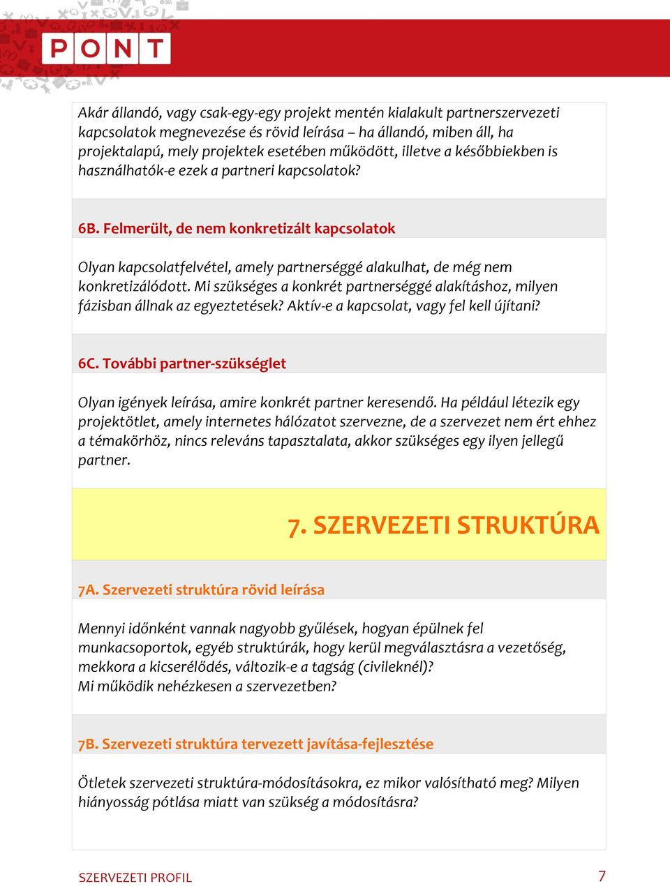 Mi szükséges a konkrét partnerséggé alakításhoz, milyen fázisban állnak az egyeztetések? Aktív-e a kapcsolat, vagy fel kell újítani? 6C.