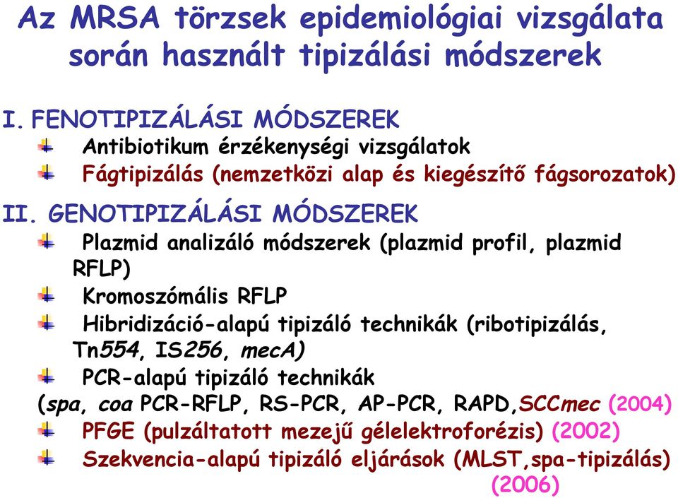 GENOTIPIZÁLÁSI MÓDSZEREK Plazmid analizáló módszerek (plazmid profil, plazmid RFLP) Kromoszómális RFLP Hibridizáció-alapú tipizáló technikák