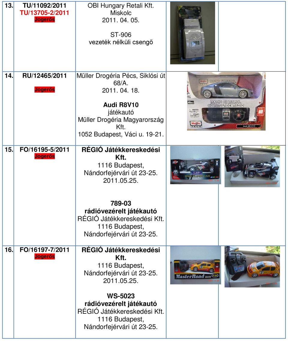 Audi R8V10 játékautó Müller Drogéria Magyarország 1052 Budapest, Váci u. 19-21. 15.