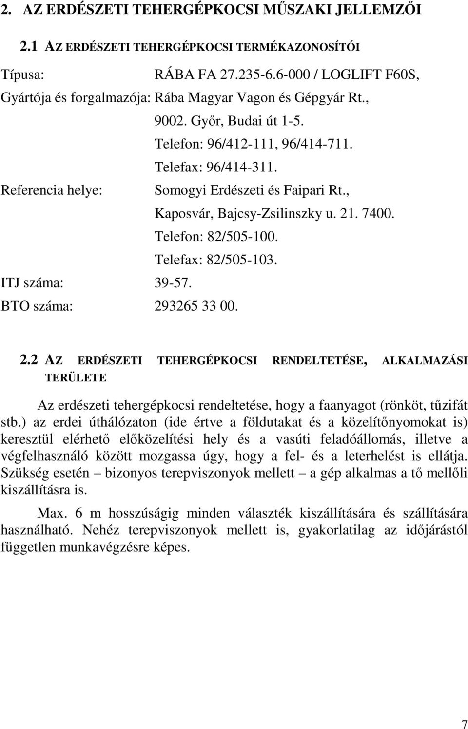 Referencia helye: Somogyi Erdészeti és Faipari Rt., Kaposvár, Bajcsy-Zsilinszky u. 21