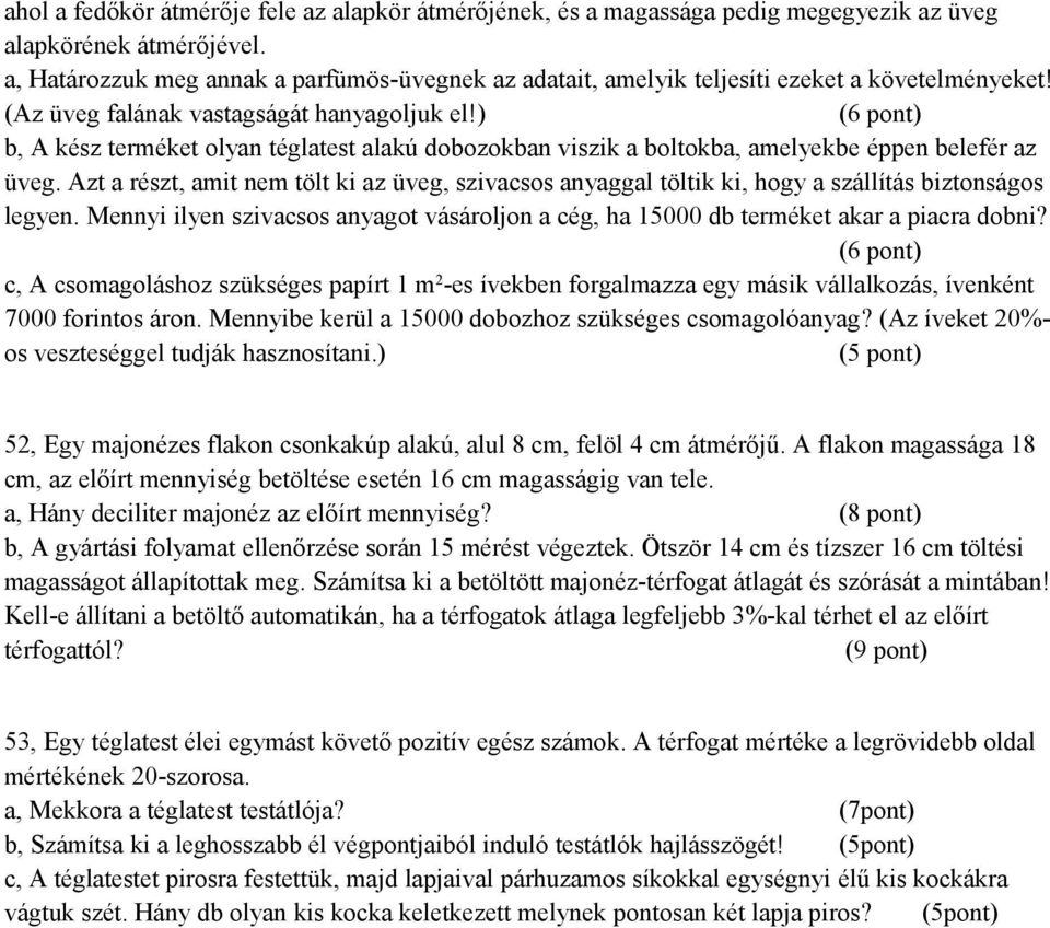 ) (6 pont) b, A kész terméket olyan téglatest alakú dobozokban viszik a boltokba, amelyekbe éppen belefér az üveg.